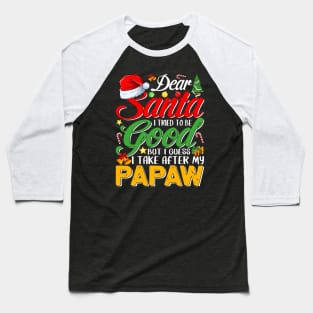 Dear Santa I Tried To Be Good But I Take After My Papaw Baseball T-Shirt